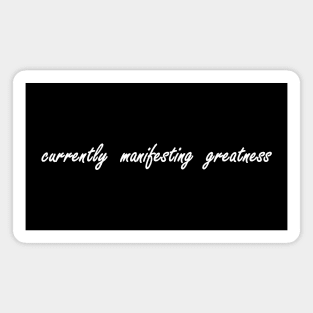 currently manifesting greatness Magnet